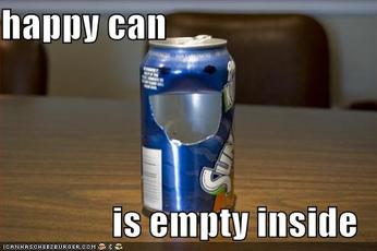 Happy can is empty inside